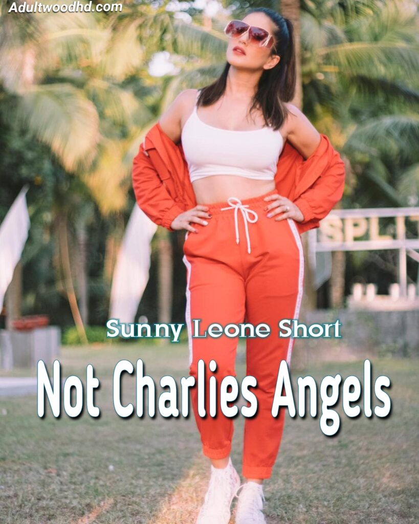 Not Charlies Angels sunny Leone Short Film 